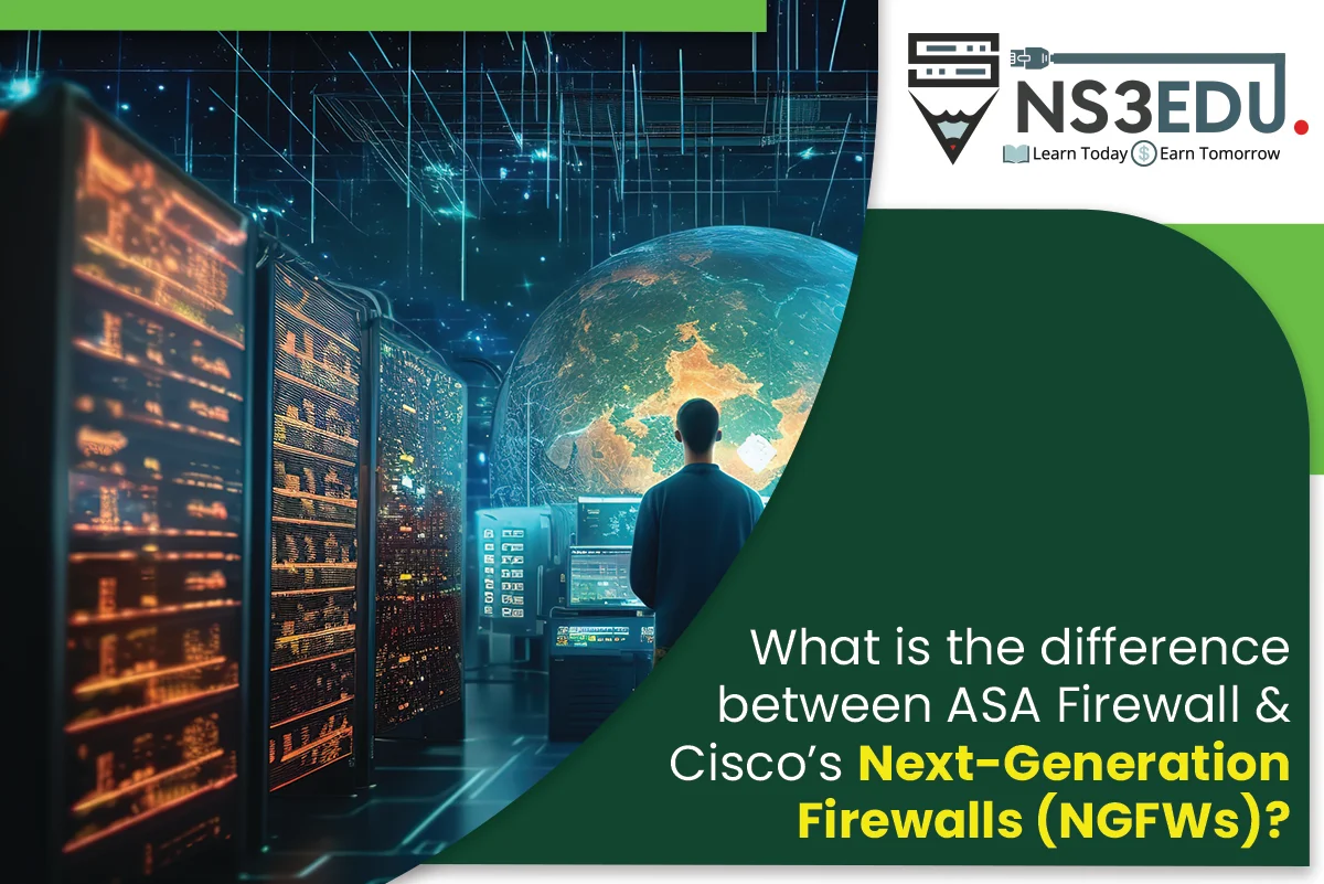 What is the difference between ASA firewall & Cisco Next Generation Firewall?